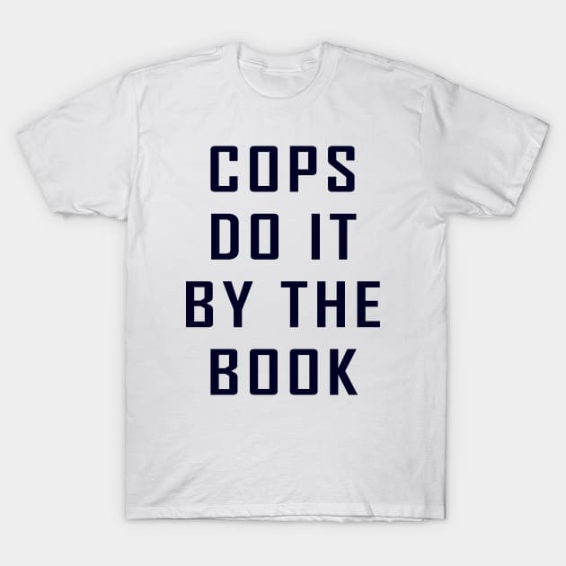 Cops Do It By The Book T-Shirt by Lyvershop